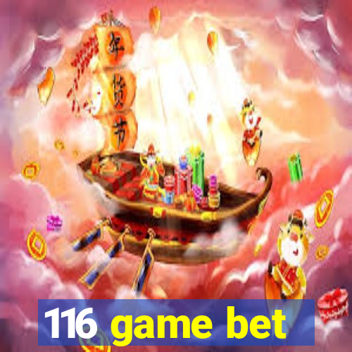 116 game bet